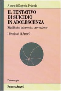 Il tentativo di suicidio in adolescenza. Significato, intervento, prevenzione. I seminari di area G - Librerie.coop