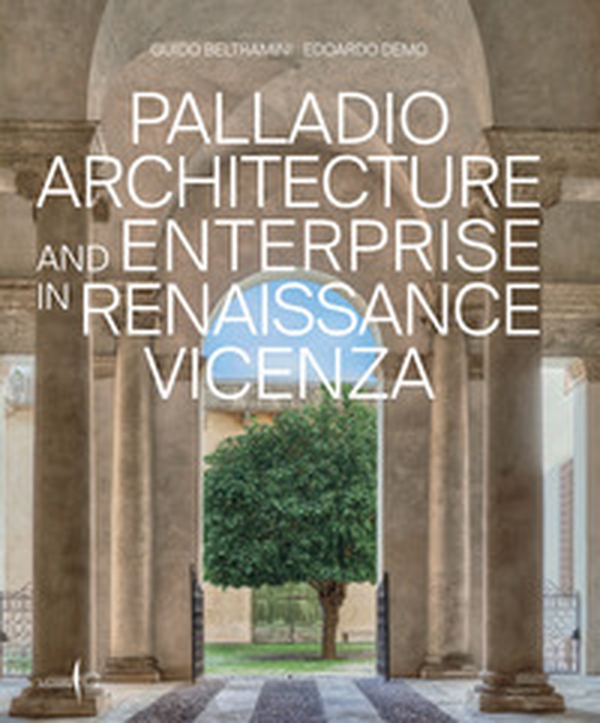 Palladio architettura e impresa nella Vicenza del Rinascimento. Ediz. inglese - Librerie.coop Palladio architettura e impresa nella Vicenza del Rinascimento. Ediz. inglese - Librerie.coop