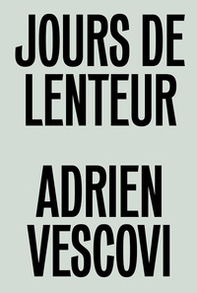 Adrien Vescovi. Jours de lenteur. Ediz. inglese e francese - Librerie.coop