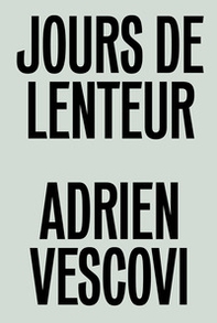 Adrien Vescovi. Jours de lenteur. Ediz. inglese e francese - Librerie.coop