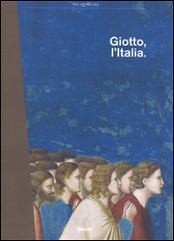 Giotto, l'Italia. Catalogo della mostra (Milano, 2 settembre 2015-10 gennaio 2016) - Librerie.coop