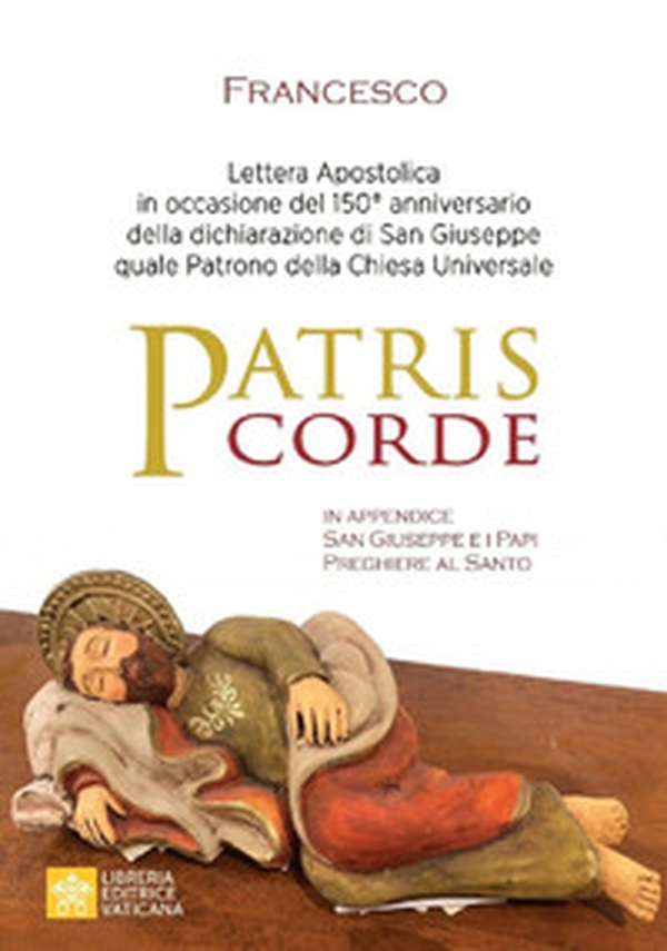 Patris corde. Lettera apostolica in occasione del 150° anniversario della dichiarazione di San Giuseppe quale Patrono della Chiesa universale - Librerie.coop Patris corde. Lettera apostolica in occasione del 150° anniversario della dichiarazione di San Giuseppe quale Patrono della Chiesa universale - Librerie.coop