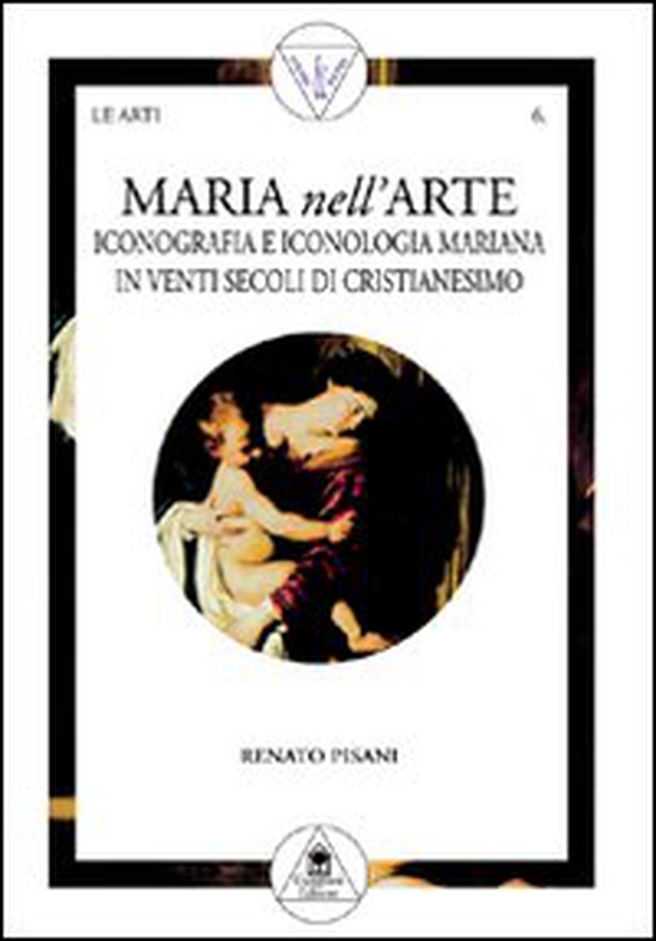 Maria nell'arte. Iconografia e iconologia mariana in venti secoli di cristianesimo - Librerie.coop Maria nell'arte. Iconografia e iconologia mariana in venti secoli di cristianesimo - Librerie.coop