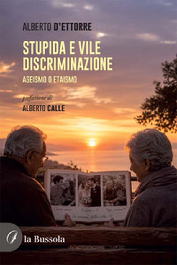 Stupida e vile discriminazione. Ageismo o etaismo - Librerie.coop
