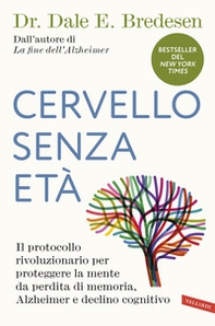 Cervello senza età. Il protocollo rivoluzionario per proteggere la mente da perdita di memoria, Alzheimer e declino cognitivo - Librerie.coop