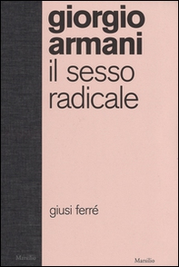 Giorgio Armani. Il sesso radicale - Librerie.coop