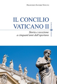 Il Concilio Vaticano II. Storia e recezione a cinquant'anni dall'apertura - Librerie.coop