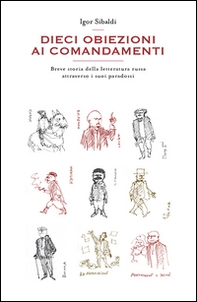 Dieci obiezioni ai comandamenti. Breve storia della letteratura russa attraverso i suoi paradossi - Librerie.coop