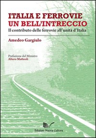Italia e ferrovie un bell'intreccio. Il contributo delle ferrovie all'unità d'Italia - Librerie.coop