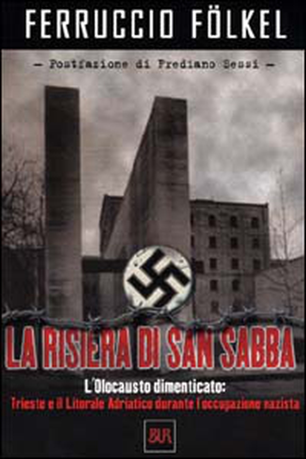 La risiera di San Sabba. L'olocausto dimenticato: Trieste e il litorale adriatico durante l'occupazione nazista - Librerie.coop La risiera di San Sabba. L'olocausto dimenticato: Trieste e il litorale adriatico durante l'occupazione nazista - Librerie.coop