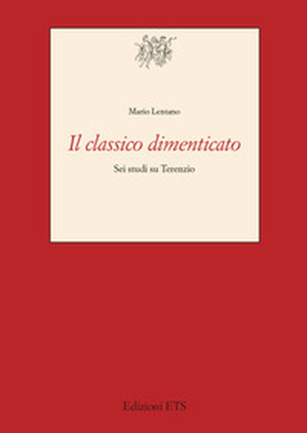 Il classico dimenticato. Sei studi su Terenzio - Librerie.coop Il classico dimenticato. Sei studi su Terenzio - Librerie.coop