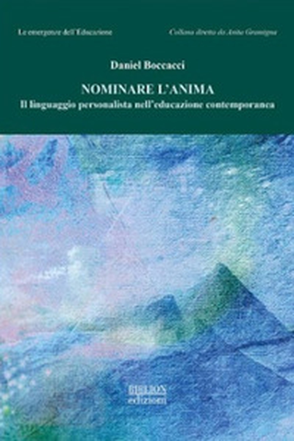 Nominare l'anima. Il linguaggio personalista nell'educazione contemporanea - Librerie.coop Nominare l'anima. Il linguaggio personalista nell'educazione contemporanea - Librerie.coop
