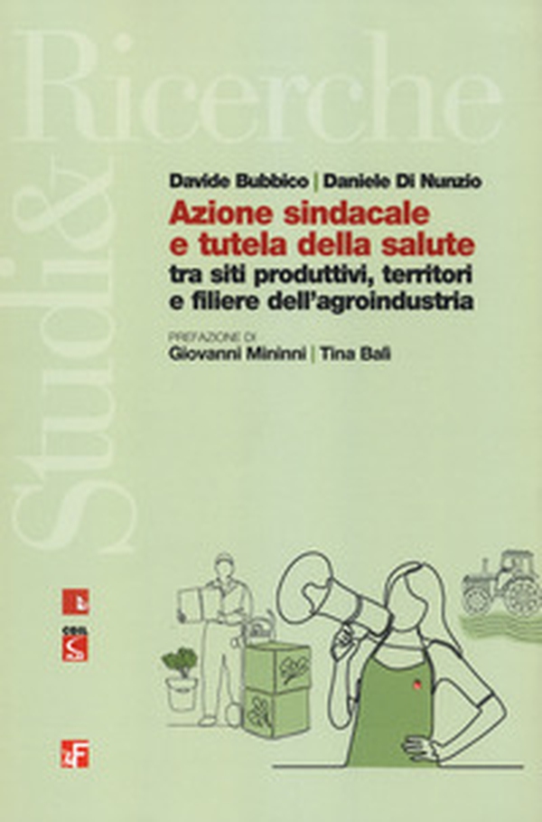 Azione sindacale e tutela della salute tra siti produttivi, territori e filiere dell'agroindustria - Librerie.coop Azione sindacale e tutela della salute tra siti produttivi, territori e filiere dell'agroindustria - Librerie.coop