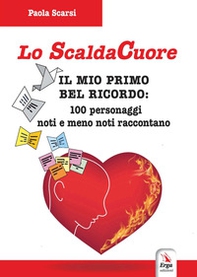 Lo scaldacuore. Il mio primo bel ricordo: 100 personaggi noti e meno noti raccontano - Librerie.coop