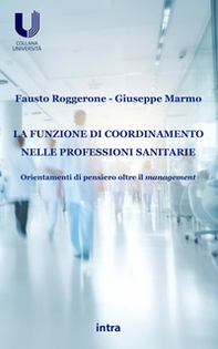La funzione di coordinamento nelle professioni sanitarie. Orientamenti di pensiero oltre il management - Librerie.coop