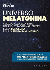 Universo melatonina. Viaggio alla scoperta dei suoi straordinari effetti sulla longevità e sul sistema immunitario - Librerie.coop