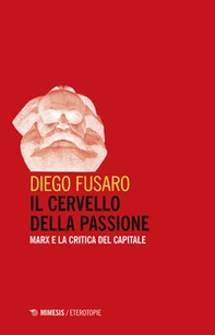 Il cervello della passione. Marx e la critica del capitale - Librerie.coop