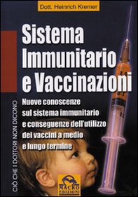 Sistema immunitario e vaccinazioni. Nuove conoscenze sul sistema immunitario e conseguenze dell'utilizzo dei vaccini a medio e lungo termine - Librerie.coop