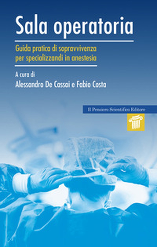 Sala operatoria. Guida pratica di sopravvivenza per specializzandi in anestesia - Librerie.coop Sala operatoria. Guida pratica di sopravvivenza per specializzandi in anestesia - Librerie.coop