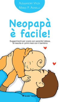 Neopapà è facile! Suggerimenti per vivere con serenità l'attesa, la nascita e i primi mesi con il bambino - Librerie.coop