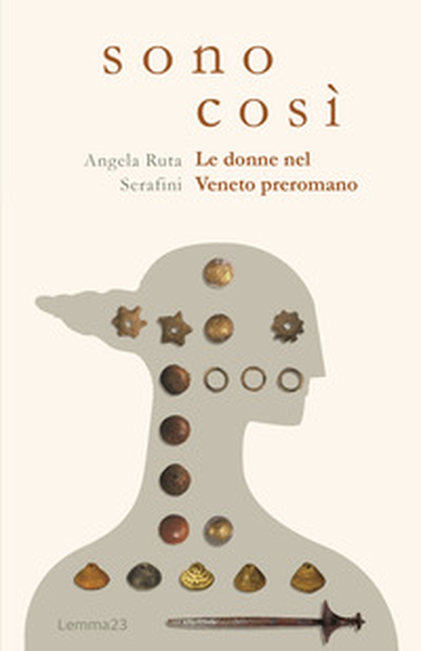 Sono così. Le donne nel Veneto preromano - Librerie.coop Sono così. Le donne nel Veneto preromano - Librerie.coop