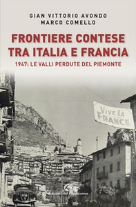 Frontiere contese tra Italia e Francia. 1947: le valli perdute del Piemonte - Librerie.coop Frontiere contese tra Italia e Francia. 1947: le valli perdute del Piemonte - Librerie.coop