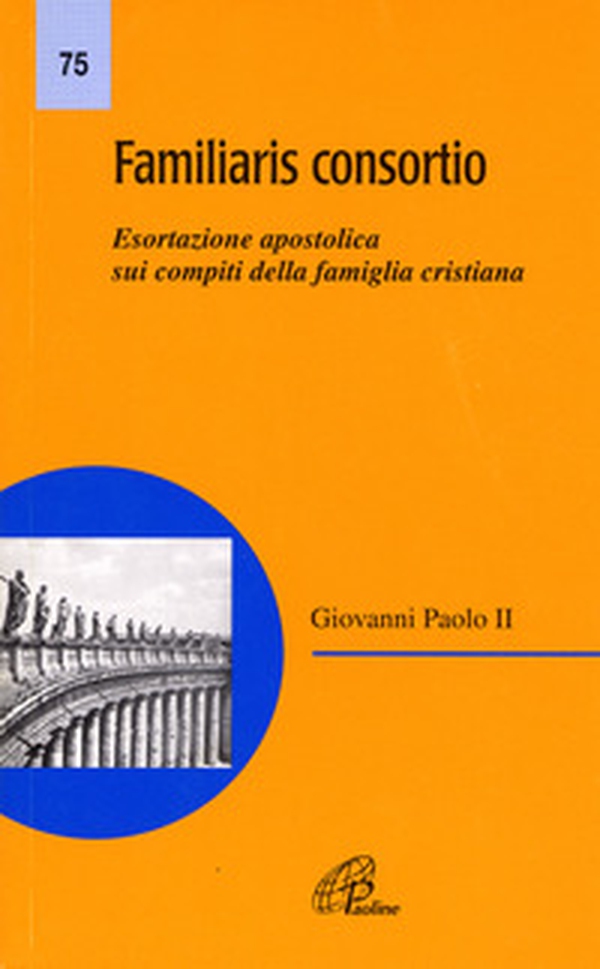 Familiaris consortio. Esortazione apostolica sui compiti della famiglia cristiana nel mondo di oggi - Librerie.coop Familiaris consortio. Esortazione apostolica sui compiti della famiglia cristiana nel mondo di oggi - Librerie.coop