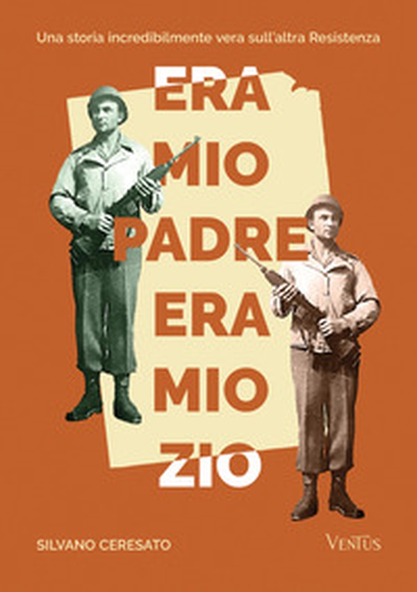 Era mio padre, era mio zio. Una storia incredibilmente vera sull'altra Resistenza - Librerie.coop Era mio padre, era mio zio. Una storia incredibilmente vera sull'altra Resistenza - Librerie.coop