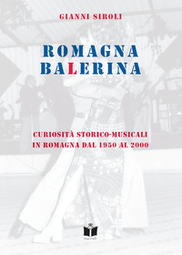 Romagna Balerina. Curiosità storico-musicali in Romagna dal 1950 al 2000 - Librerie.coop Romagna Balerina. Curiosità storico-musicali in Romagna dal 1950 al 2000 - Librerie.coop