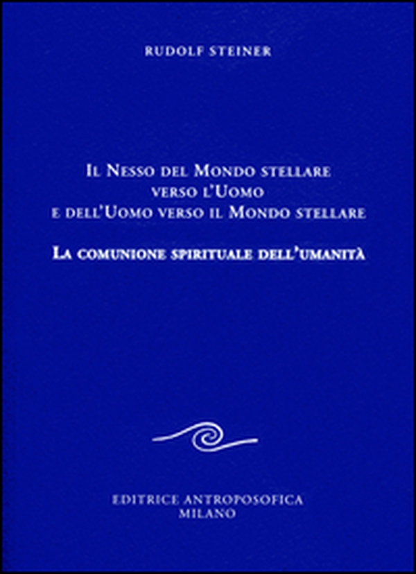 Il nesso del mondo stellare verso l'uomo e dell'uomo verso il mondo stellare. La comunione spirituale dell'umanità - Librerie.coop Il nesso del mondo stellare verso l'uomo e dell'uomo verso il mondo stellare. La comunione spirituale dell'umanità - Librerie.coop