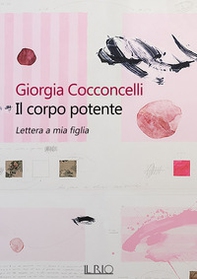 Il corpo potente. Lettera a mia figlia - Librerie.coop