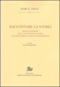 Raccontare la storia. Realtà e finzione nella letteratura europea dal Rinascimento all'età contemporanea - Librerie.coop
