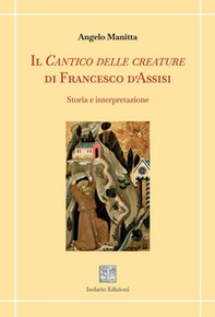 Il Cantico delle creature di Francesco d'Assisi. Storia e interpretazione - Librerie.coop