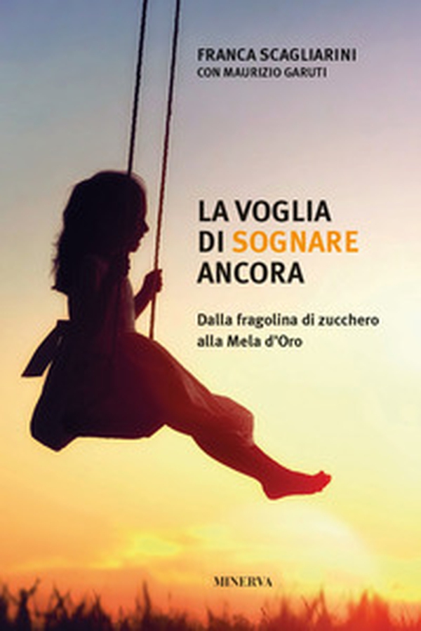 La voglia di sognare ancora. Dalla fragolina di zucchero alla Mela d'Oro - Librerie.coop La voglia di sognare ancora. Dalla fragolina di zucchero alla Mela d'Oro - Librerie.coop