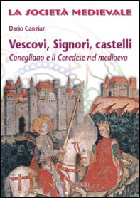 Vescovi, signori, castelli. Conegliano e il cenedese nel Medioevo - Librerie.coop
