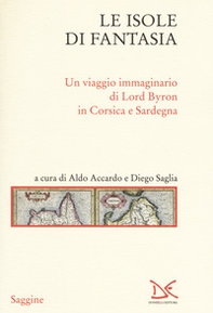 Le isole di fantasia. Un viaggio immaginario di Lord Byron in Corsica e Sardegna - Librerie.coop