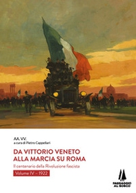 Da Vittorio Veneto alla Marcia su Roma. Il centenario della Rivoluzione fascista - Vol. 4 - Librerie.coop