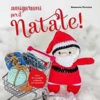 Amigurumi per il Natale. Oltre 20 progetti originali all'uncinetto - Librerie.coop