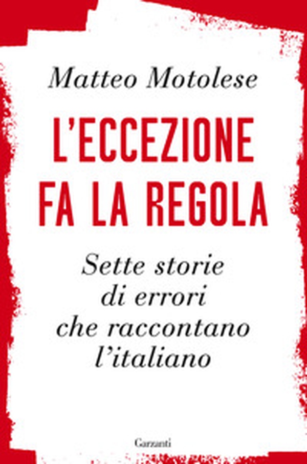 L'eccezione fa la regola. Sette storie di errori che raccontano l'italiano - Librerie.coop L'eccezione fa la regola. Sette storie di errori che raccontano l'italiano - Librerie.coop
