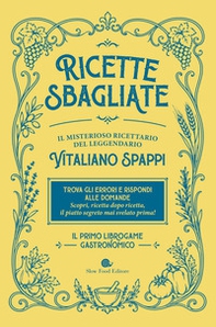 Ricette sbagliate. Il misterioso ricettario del leggendario Vitaliano Spappi. Il primo librogame gastronomico - Librerie.coop
