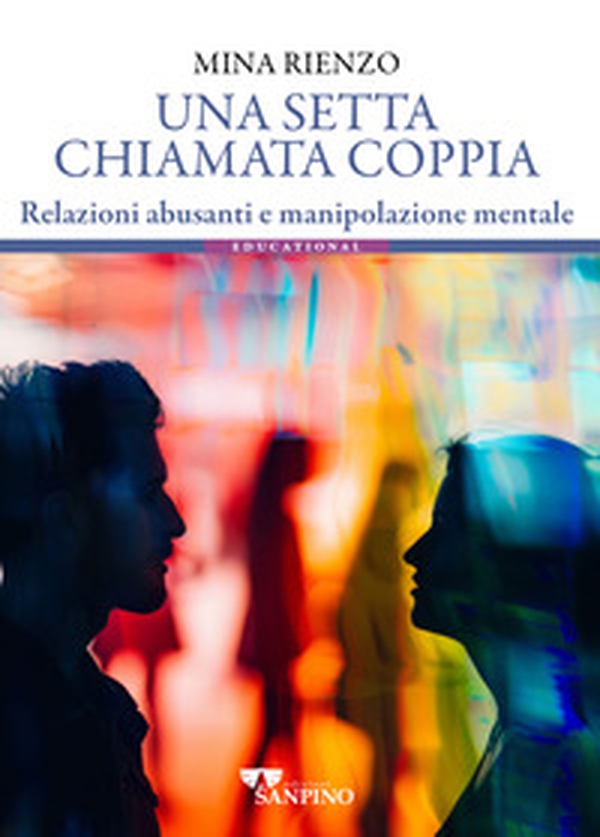 Una setta chiamata coppia. Relazioni abusanti e manipolazione mentale - Librerie.coop Una setta chiamata coppia. Relazioni abusanti e manipolazione mentale - Librerie.coop