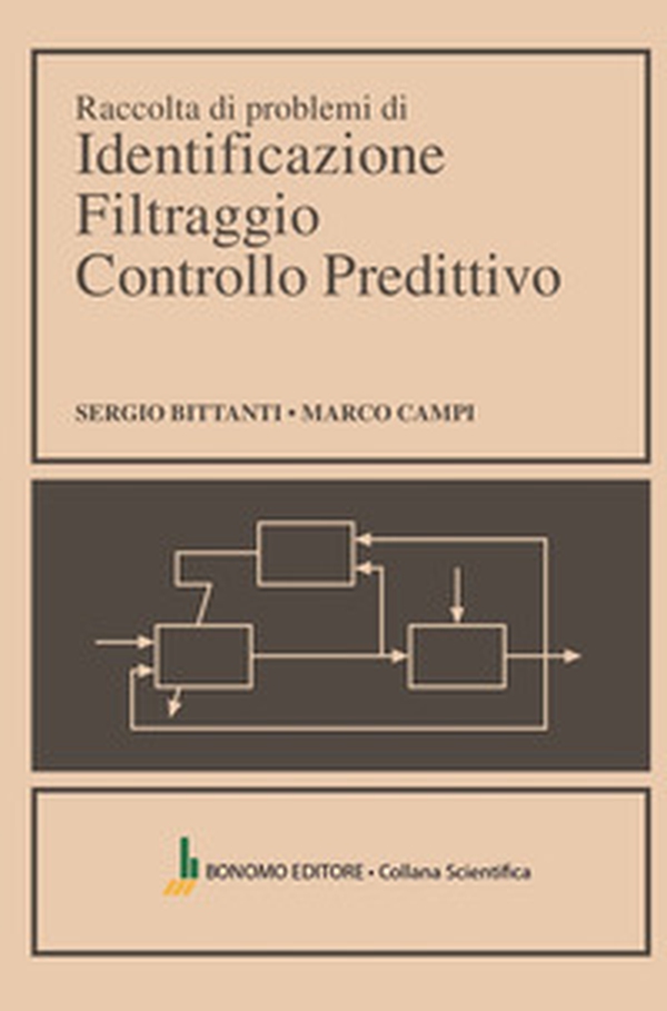Raccolta di problemi di identificazione filtraggio controllo predittivo - Librerie.coop Raccolta di problemi di identificazione filtraggio controllo predittivo - Librerie.coop