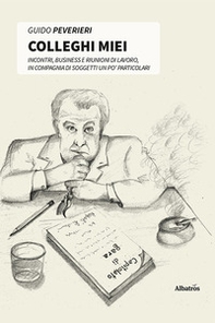 Colleghi miei. Incontri, business e riunioni di lavoro, in compagnia di soggetti un po' particolari - Librerie.coop
