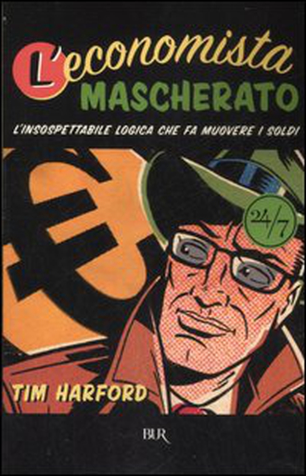 L'economista mascherato. L'insospettabile logica che fa muovere i soldi - Librerie.coop L'economista mascherato. L'insospettabile logica che fa muovere i soldi - Librerie.coop