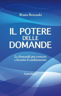 Il potere delle domande. Le domande per crescere e favorire il cambiamento - Librerie.coop