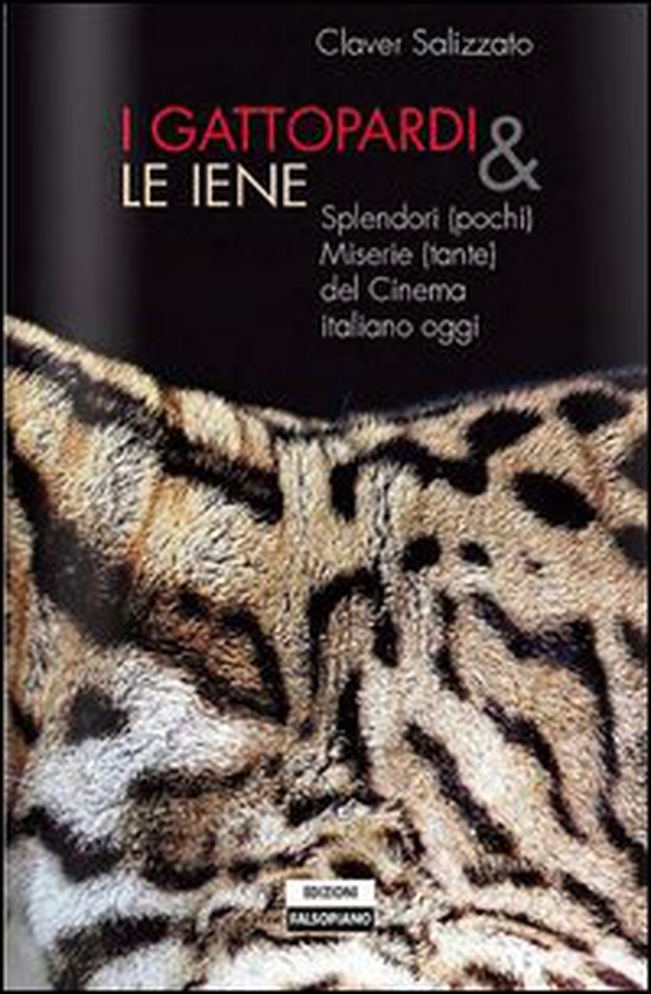 I Gattopardi e le iene. Splendori (pochi) e miserie (tante) del cinema italiano - Librerie.coop I Gattopardi e le iene. Splendori (pochi) e miserie (tante) del cinema italiano - Librerie.coop