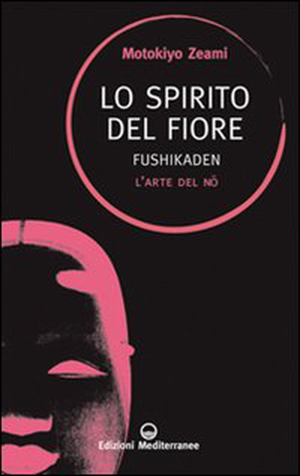 Lo spirito del fiore. Fushikaden. L'arte del Nô - Librerie.coop Lo spirito del fiore. Fushikaden. L'arte del Nô - Librerie.coop