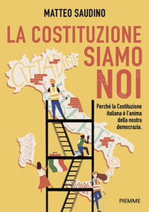 La Costituzione siamo noi. Perché la Costituzione italiana è l'anima della nostra democrazia - Librerie.coop