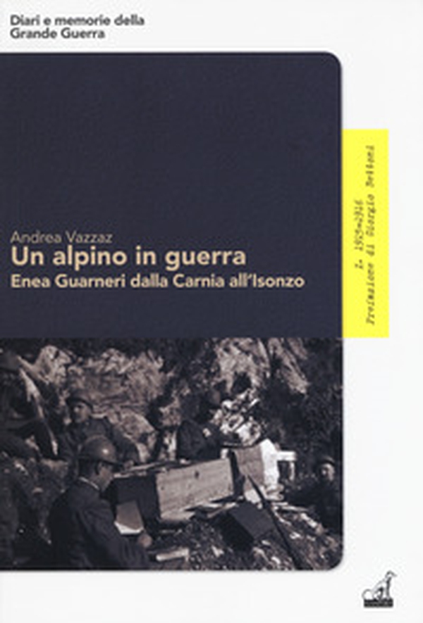 Un alpino in guerra. Enea Guarneri dalla Carnia all'Isonzo - Librerie.coop Un alpino in guerra. Enea Guarneri dalla Carnia all'Isonzo - Librerie.coop
