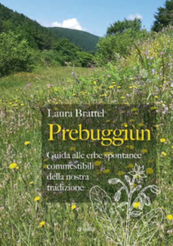 Prebuggiùn. Guida alle erbe spontanee commestibili della nostra tradizione - Librerie.coop Prebuggiùn. Guida alle erbe spontanee commestibili della nostra tradizione - Librerie.coop